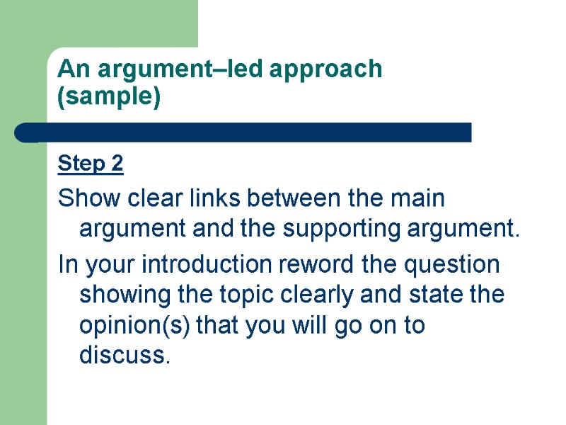 Step 2  Show clear links between the main argument and the supporting argument.